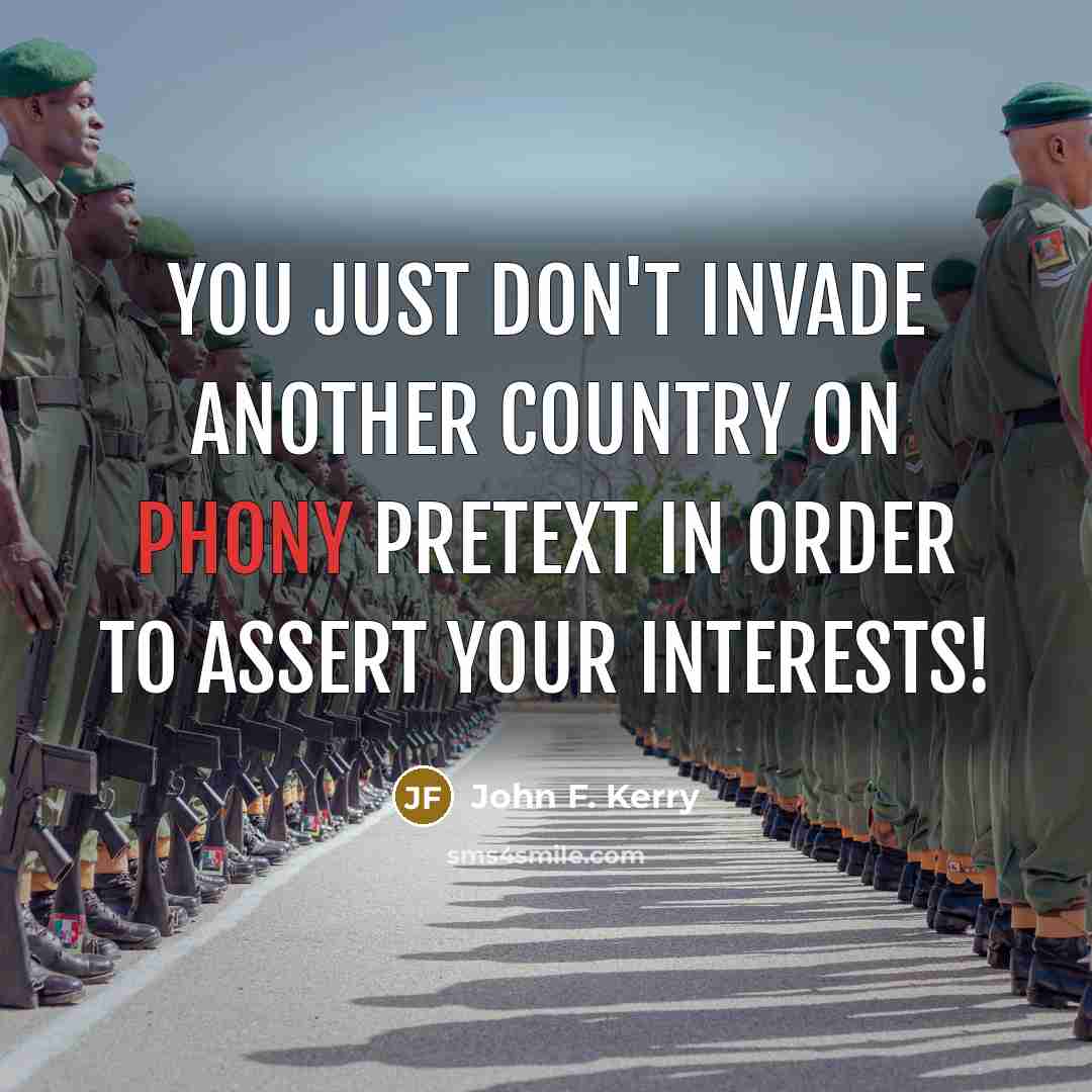 “You just don't invade another country on phony pretext in…” quote by John F. Kerry