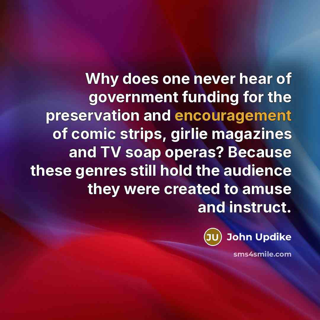 “Why does one never hear of government funding for the…” quote by John Updike