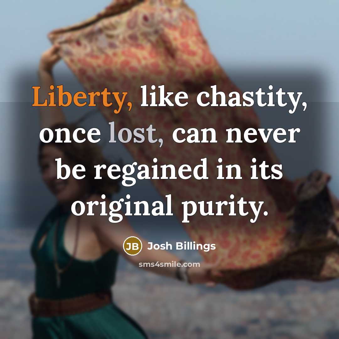 “Liberty, like chastity, once lost, can never be regained in…” quote by Josh Billings