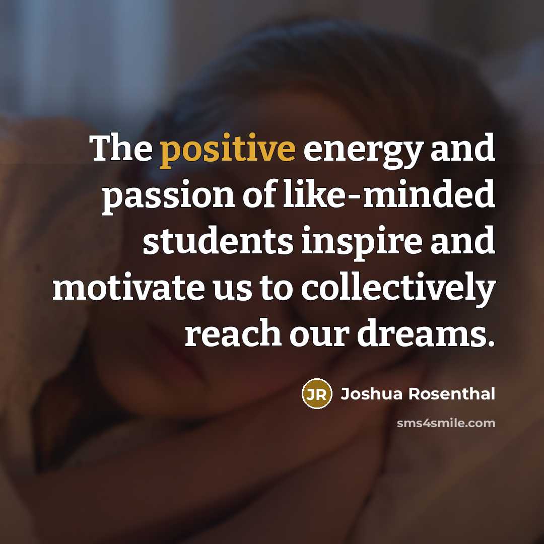 “The positive energy and passion of like-minded students inspire and…” quote by Joshua Rosenthal