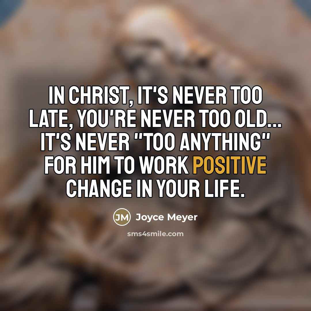 “In Christ, it's never too late, you're never too old...…” quote by Joyce Meyer