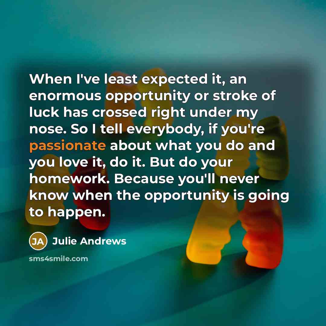 “When I've least expected it, an enormous opportunity or stroke…” quote by Julie Andrews