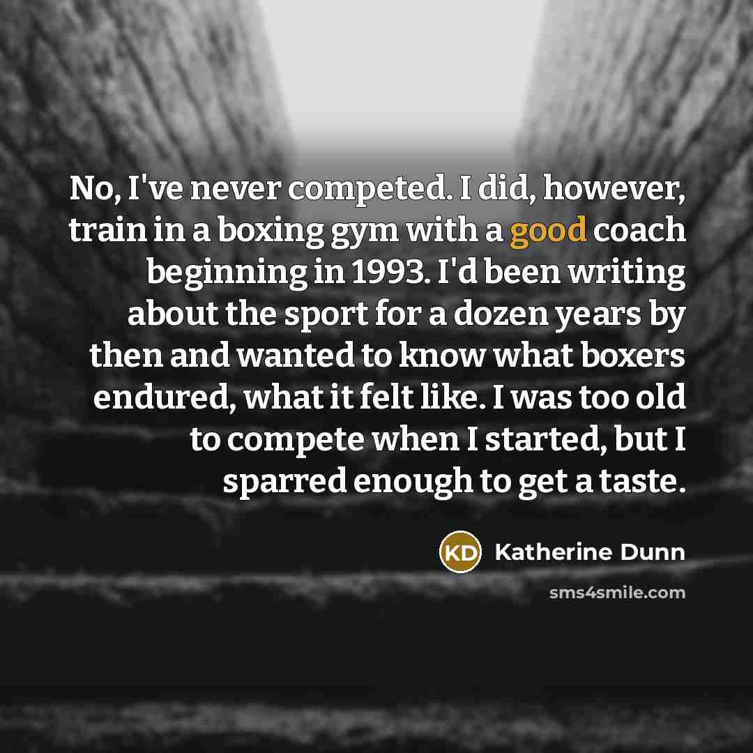 “No, I've never competed. I did, however, train in a…” quote by Katherine Dunn