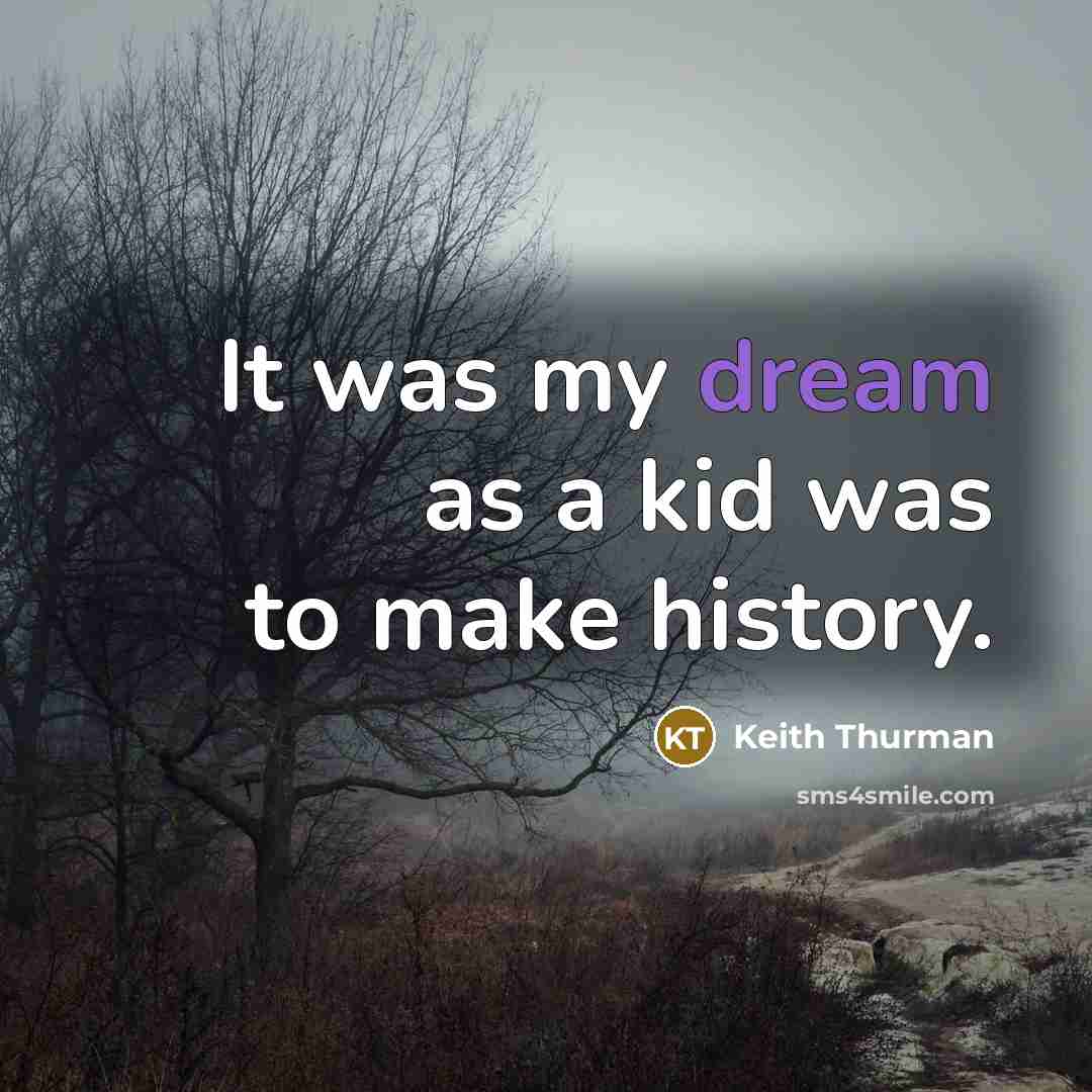 “It was my dream as a kid was to make…” quote by Keith Thurman