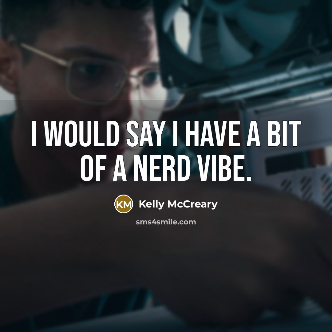 “I would say I have a bit of a nerd…” quote by Kelly McCreary