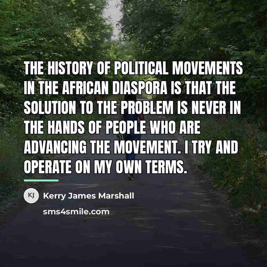 “The history of political movements in the African diaspora is…” quote by Kerry James Marshall