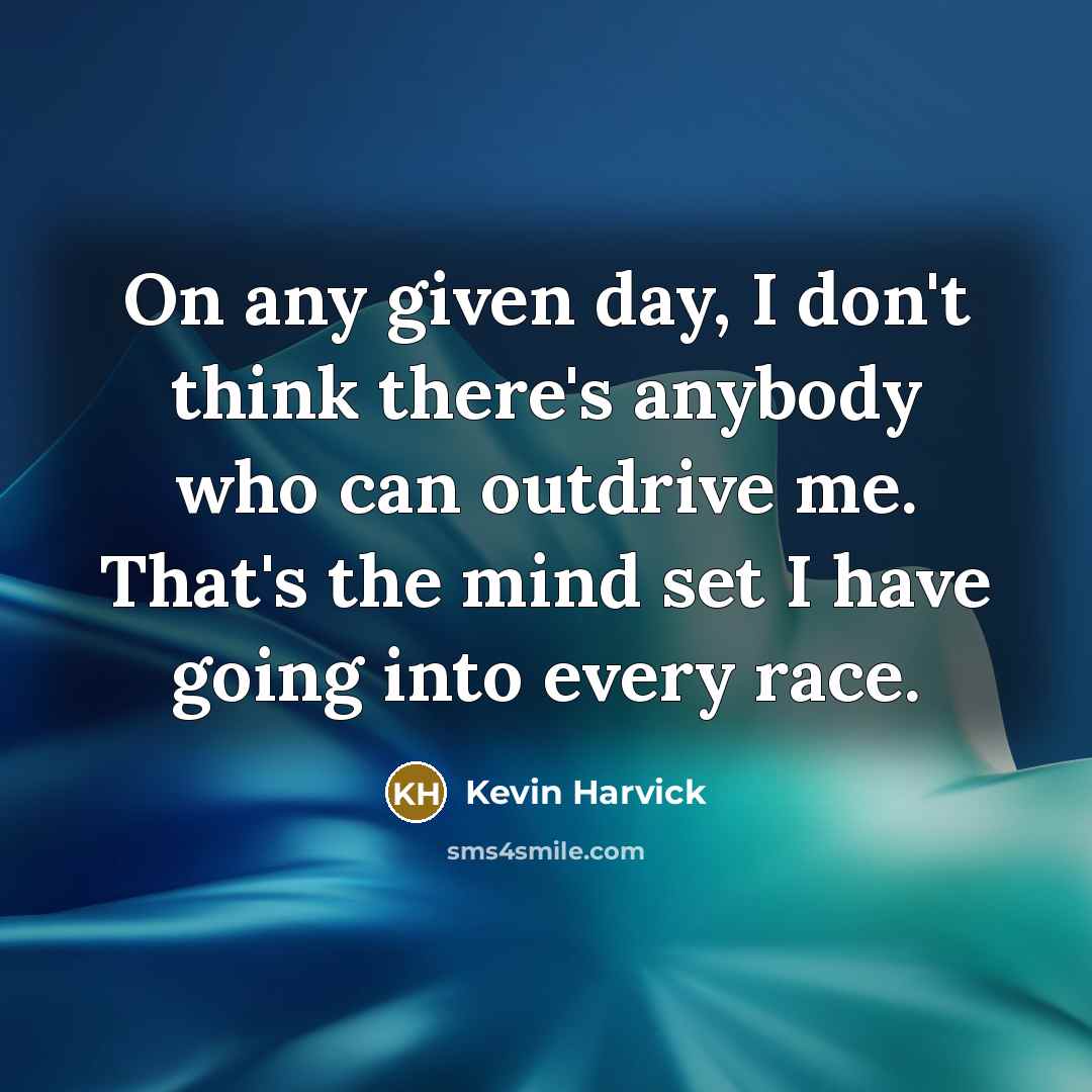 “On any given day, I don't think there's anybody who…” quote by Kevin Harvick