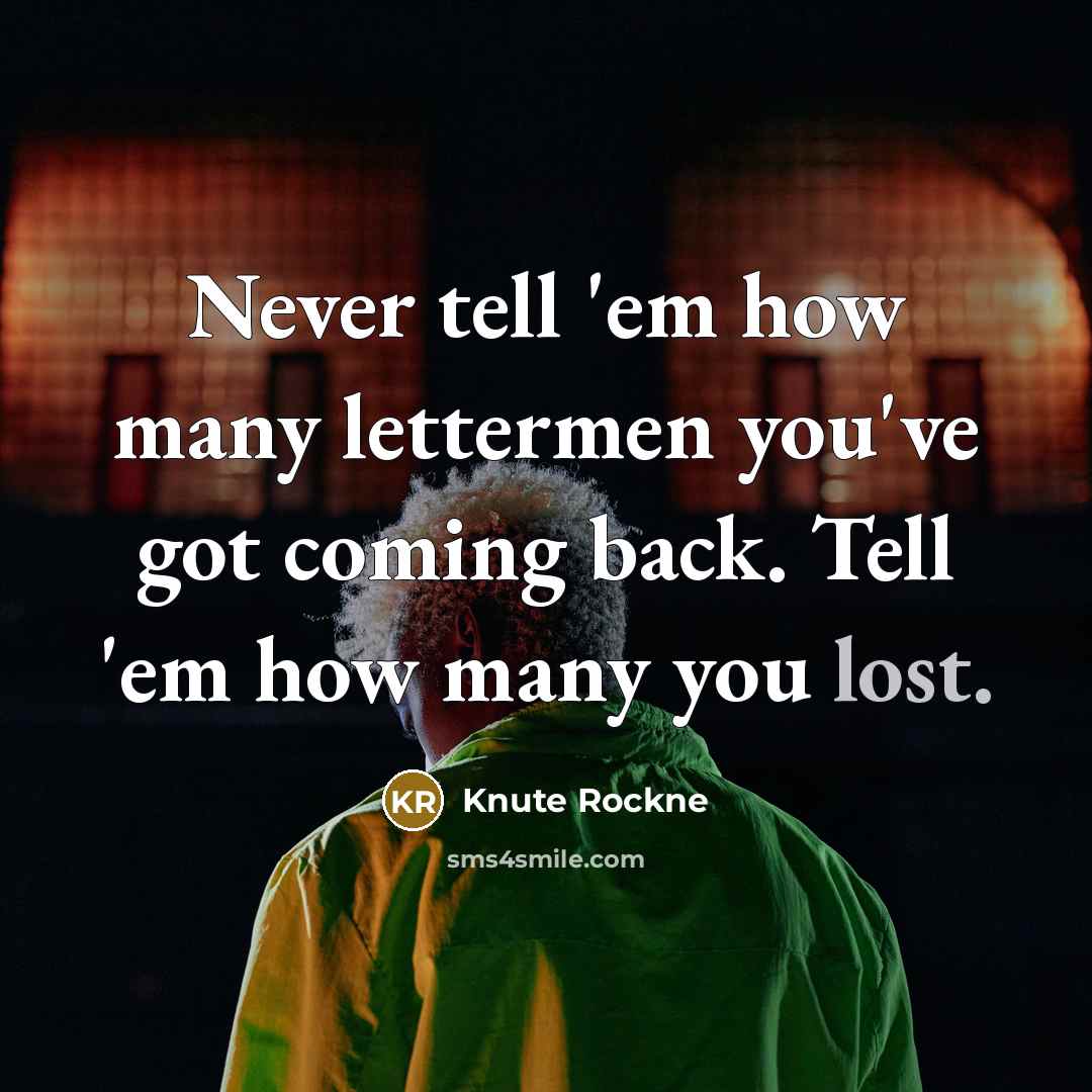 “Never tell 'em how many lettermen you've got coming back.…” quote by Knute Rockne