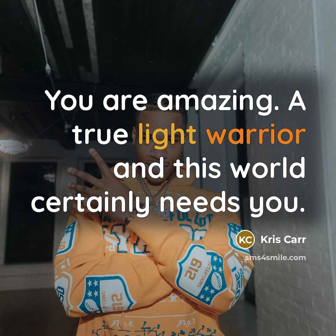 “You are amazing. A true light warrior and this world…” quote by Kris Carr