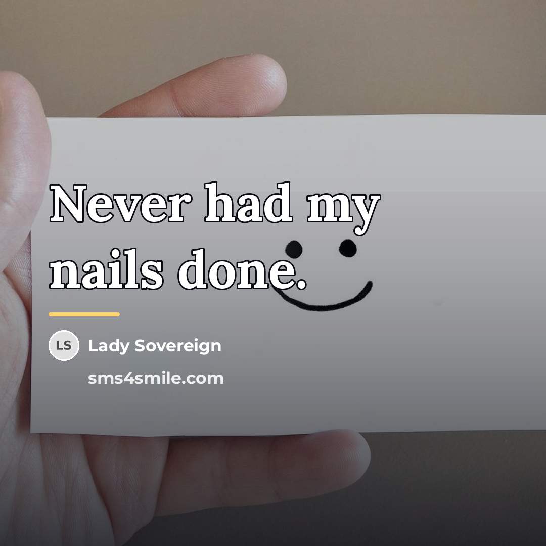 “Never had my nails done.…” quote by Lady Sovereign