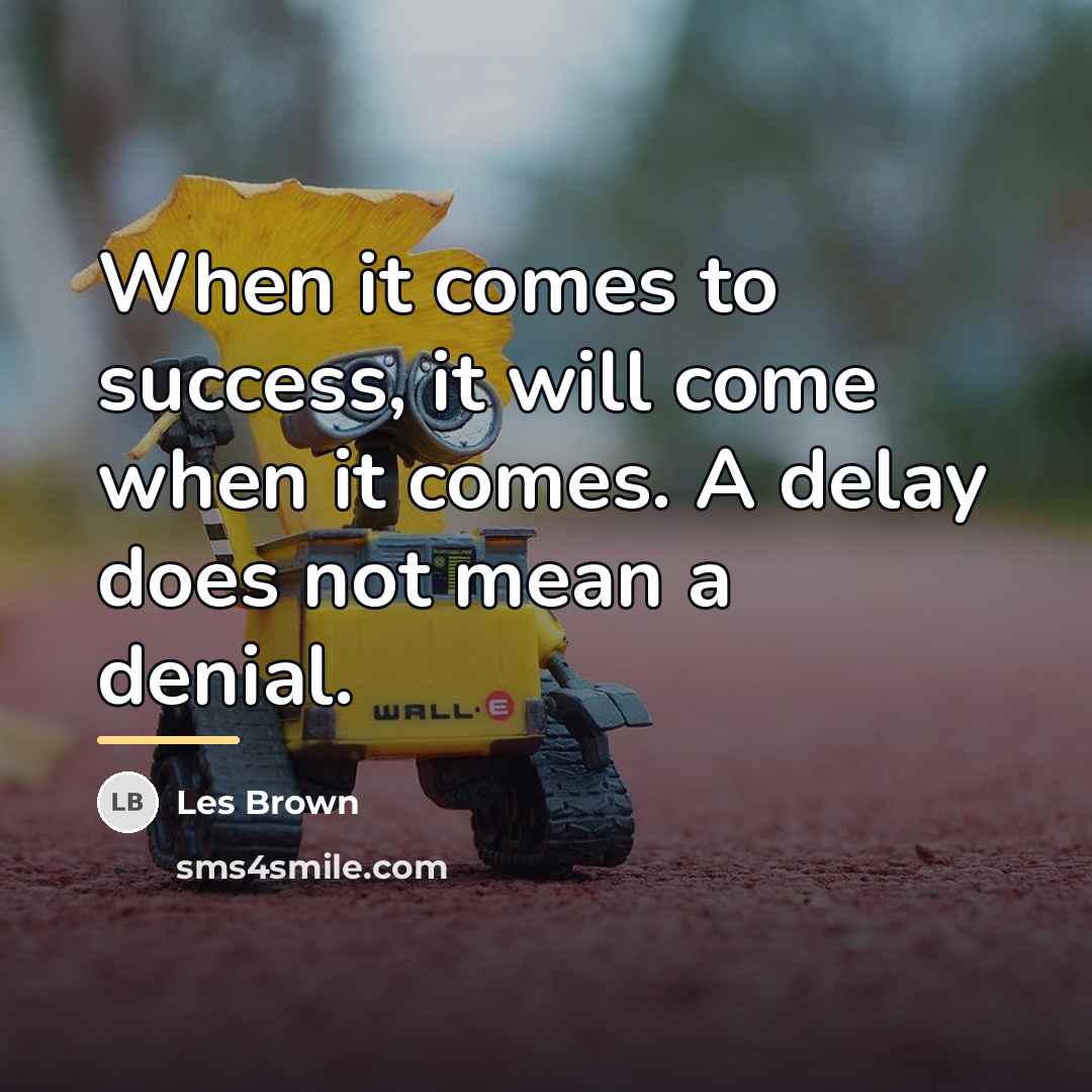 “When it comes to success, it will come when it…” quote by Les Brown
