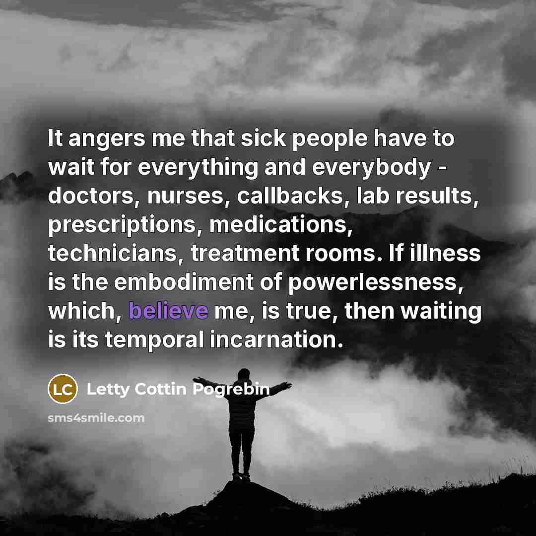 “It angers me that sick people have to wait for…” quote by Letty Cottin Pogrebin