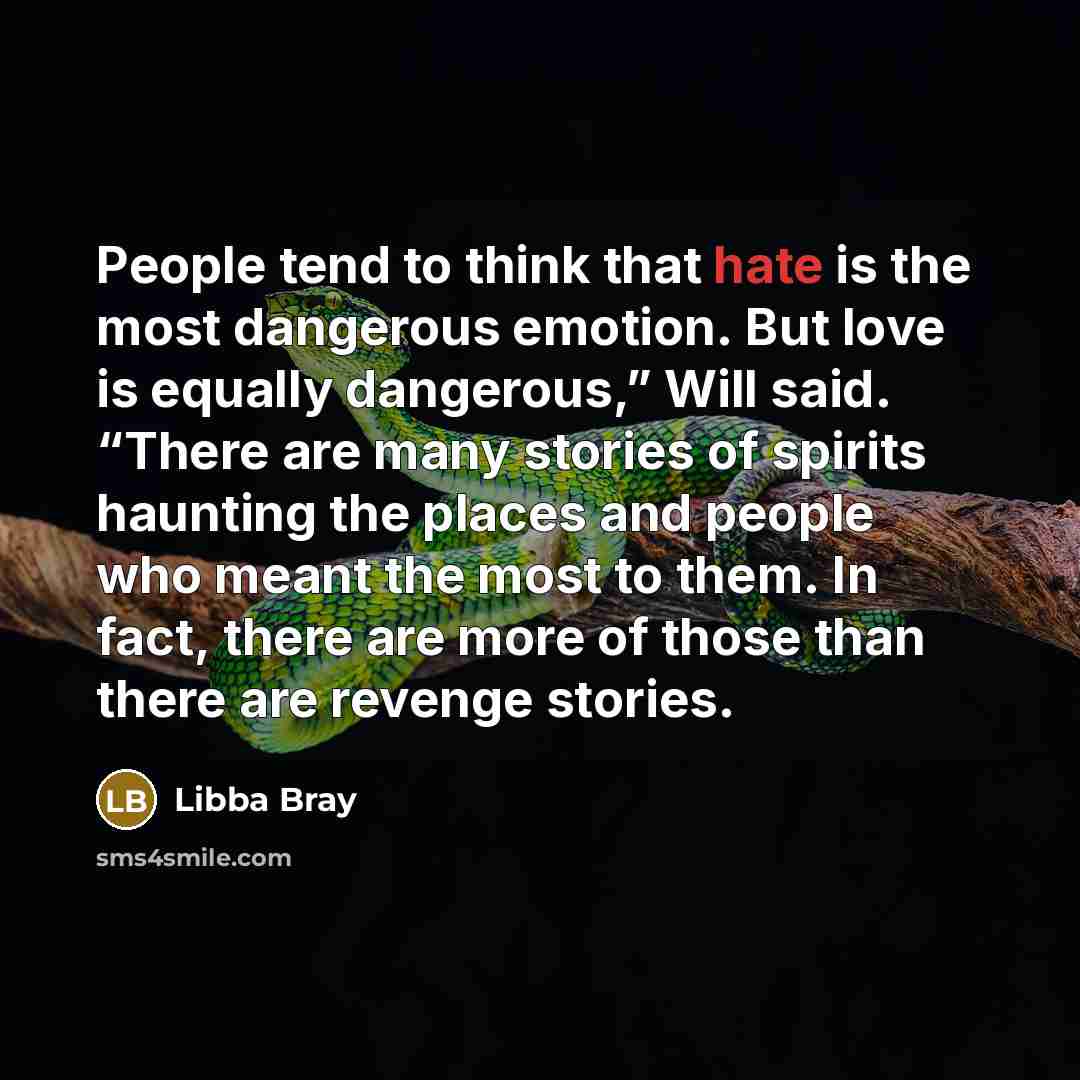 “People tend to think that hate is the most dangerous…” quote by Libba Bray