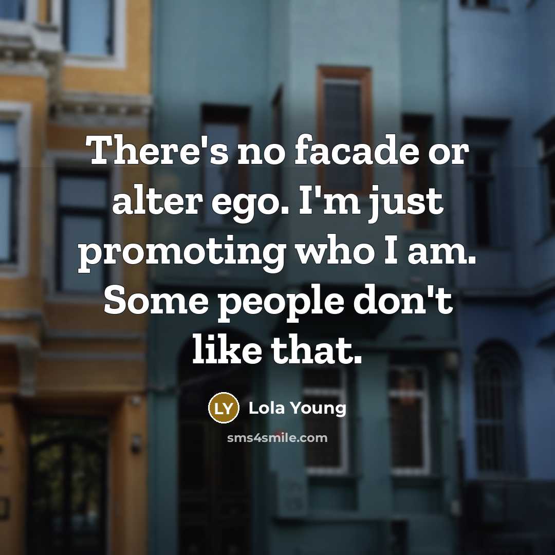 “There's no facade or alter ego. I'm just promoting who I am. Some people don't like that.” quote by Lola Young