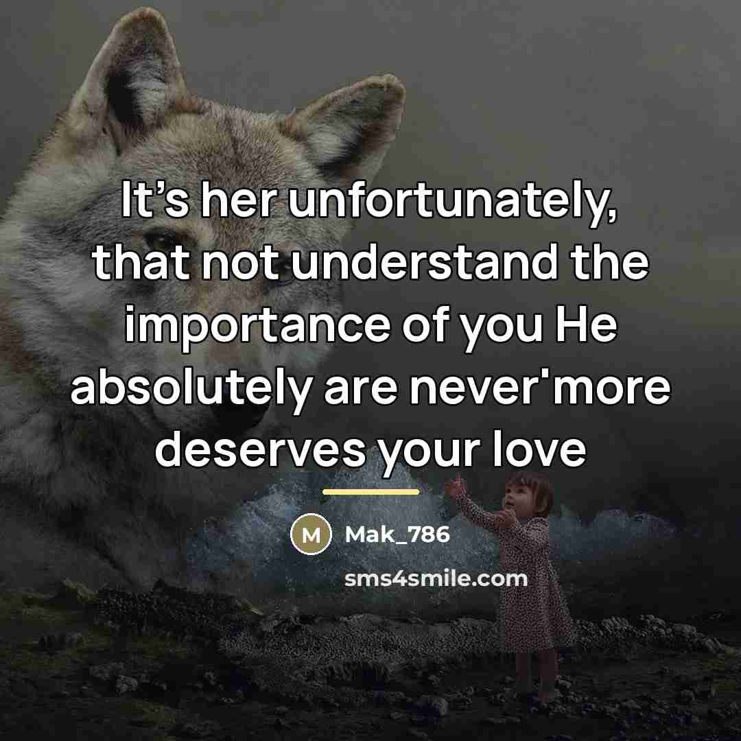 “It's her unfortunately, that not understand the importance of you…” quote by Mak_786