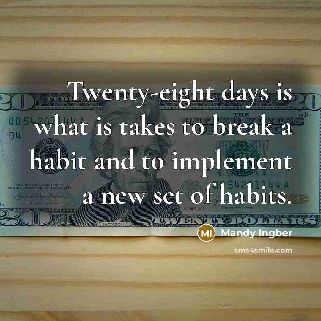 “Twenty-eight days is what is takes to break a habit…” quote by Mandy Ingber