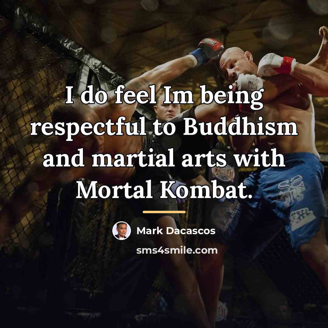 “I do feel Im being respectful to Buddhism and martial…” quote by Mark Dacascos
