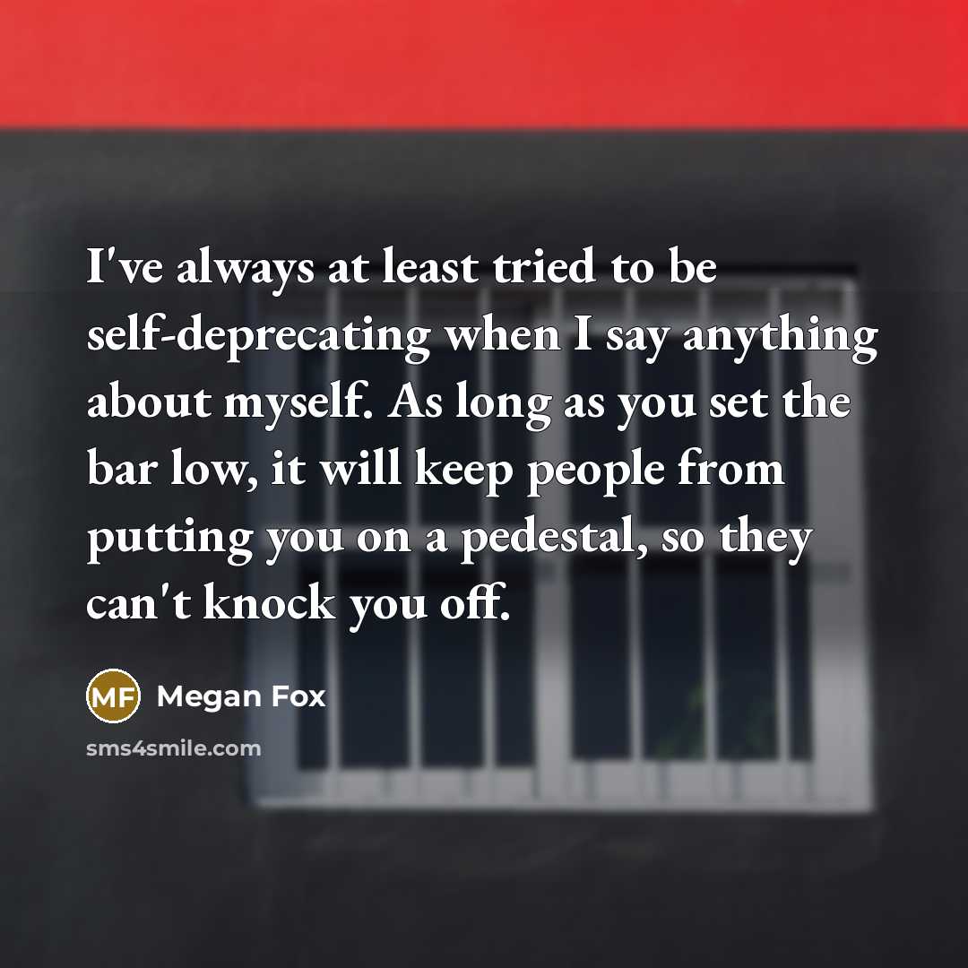 “I've always at least tried to be self-deprecating when I…” quote by Megan Fox