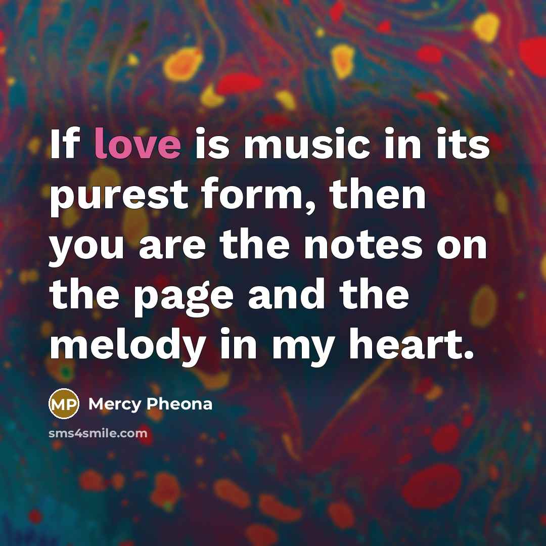 “If love is music in its purest form, then you…” quote by Mercy Pheona