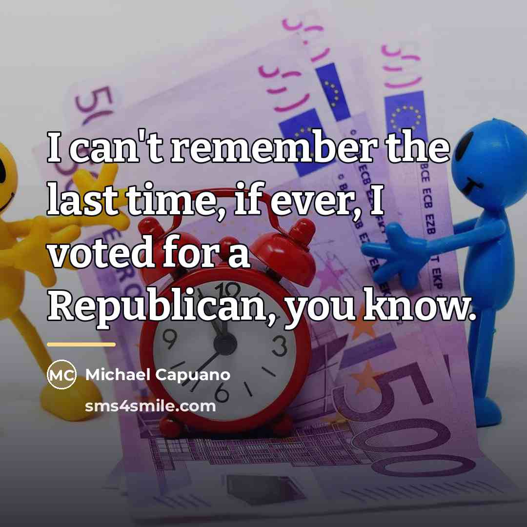 “I can't remember the last time, if ever, I voted…” quote by Michael Capuano