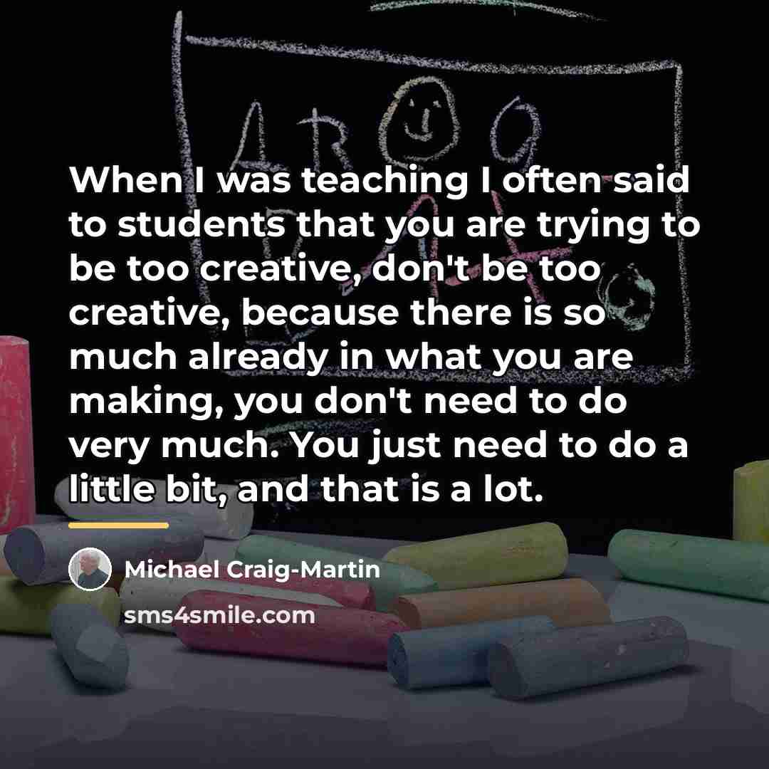 “When I was teaching I often said to students that…” quote by Michael Craig-Martin