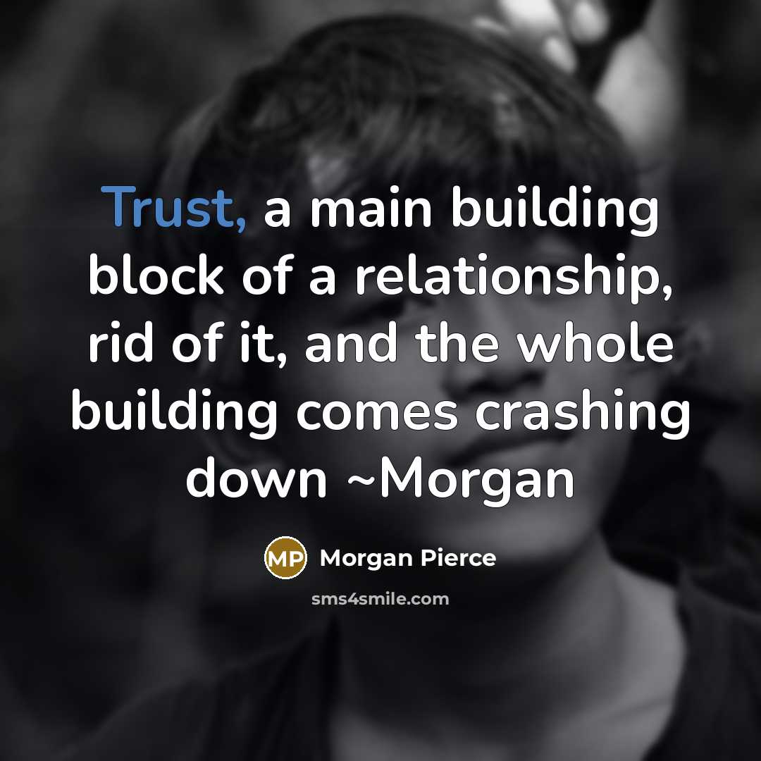 “Trust, a main building block of a relationship, rid of…” quote by Morgan Pierce
