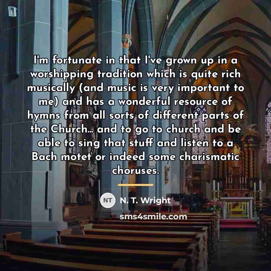 “I'm fortunate in that I've grown up in a worshipping…” quote by N. T. Wright