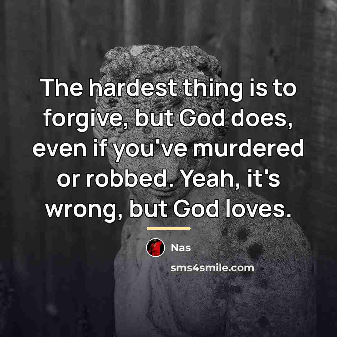 “The hardest thing is to forgive, but God does, even…” quote by Nas