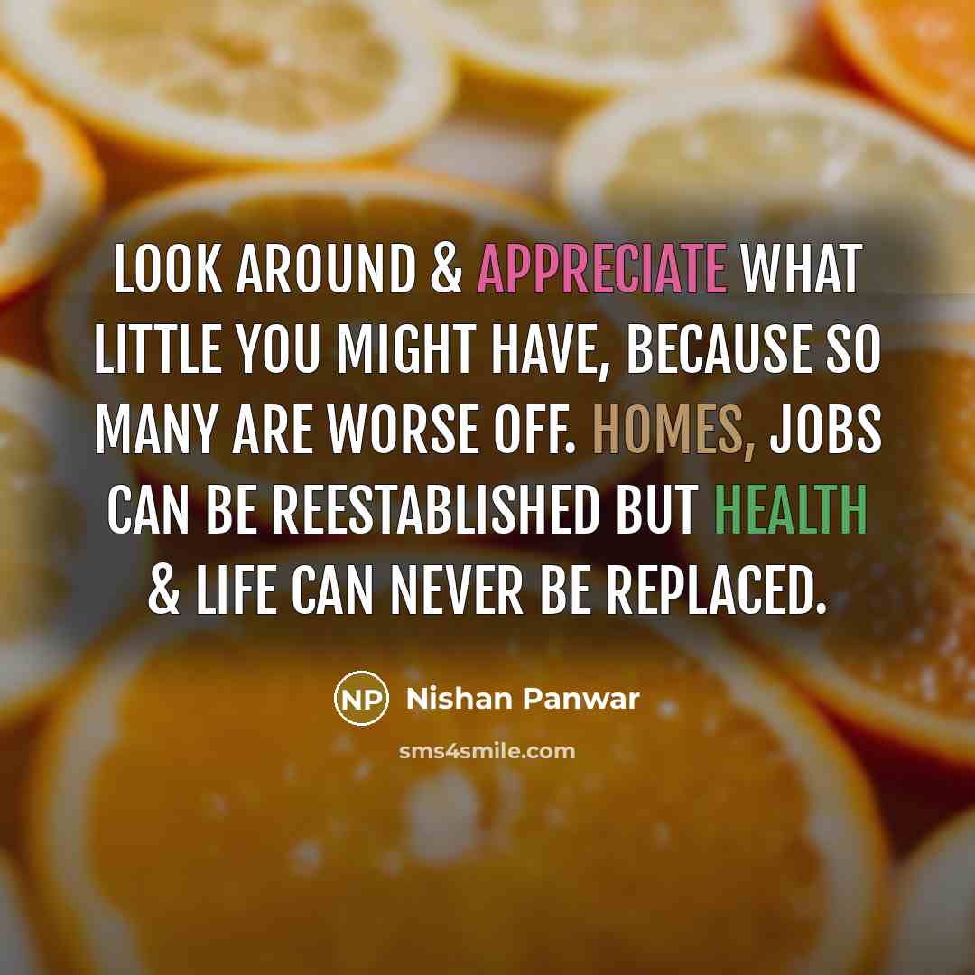 “Look around & appreciate what little you might have, because…” quote by Nishan Panwar