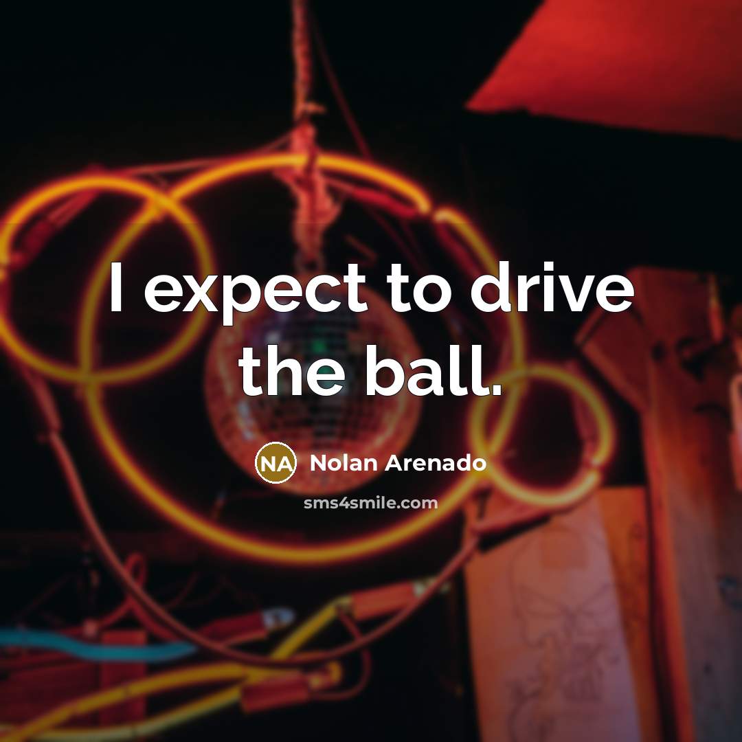 “I expect to drive the ball.…” quote by Nolan Arenado