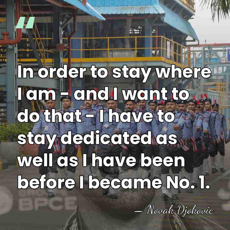 In order to stay where I am - and I want to&hellip; - Novak Djokovic