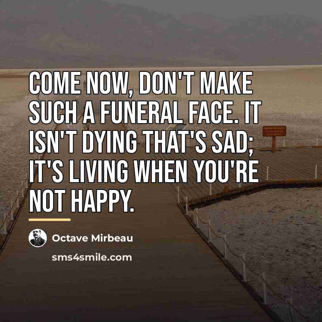“Come now, don't make such a funeral face. It isn't…” quote by Octave Mirbeau