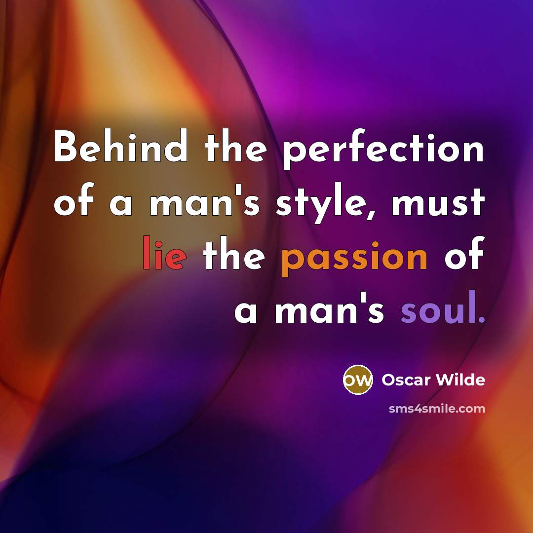 “Behind the perfection of a man's style, must lie the…” quote by Oscar Wilde