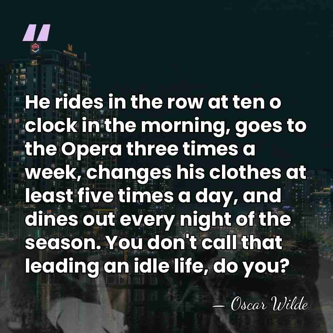 He rides in the row at ten o clock in the morning,&hellip; - Oscar Wilde