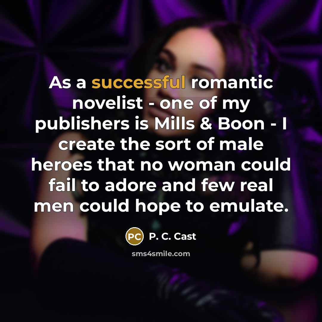 “As a successful romantic novelist - one of my publishers…” quote by P. C. Cast