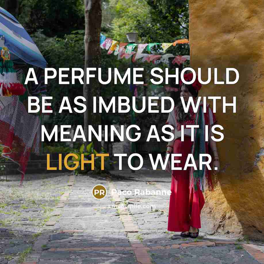 “A PERFUME SHOULD BE AS IMBUED WITH MEANING AS IT…” quote by Paco Rabanne