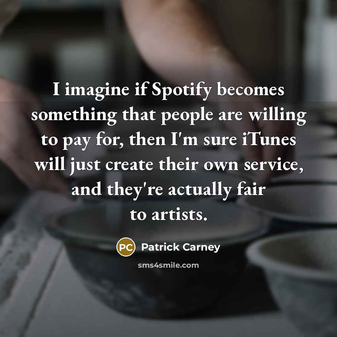“I imagine if Spotify becomes something that people are willing…” quote by Patrick Carney