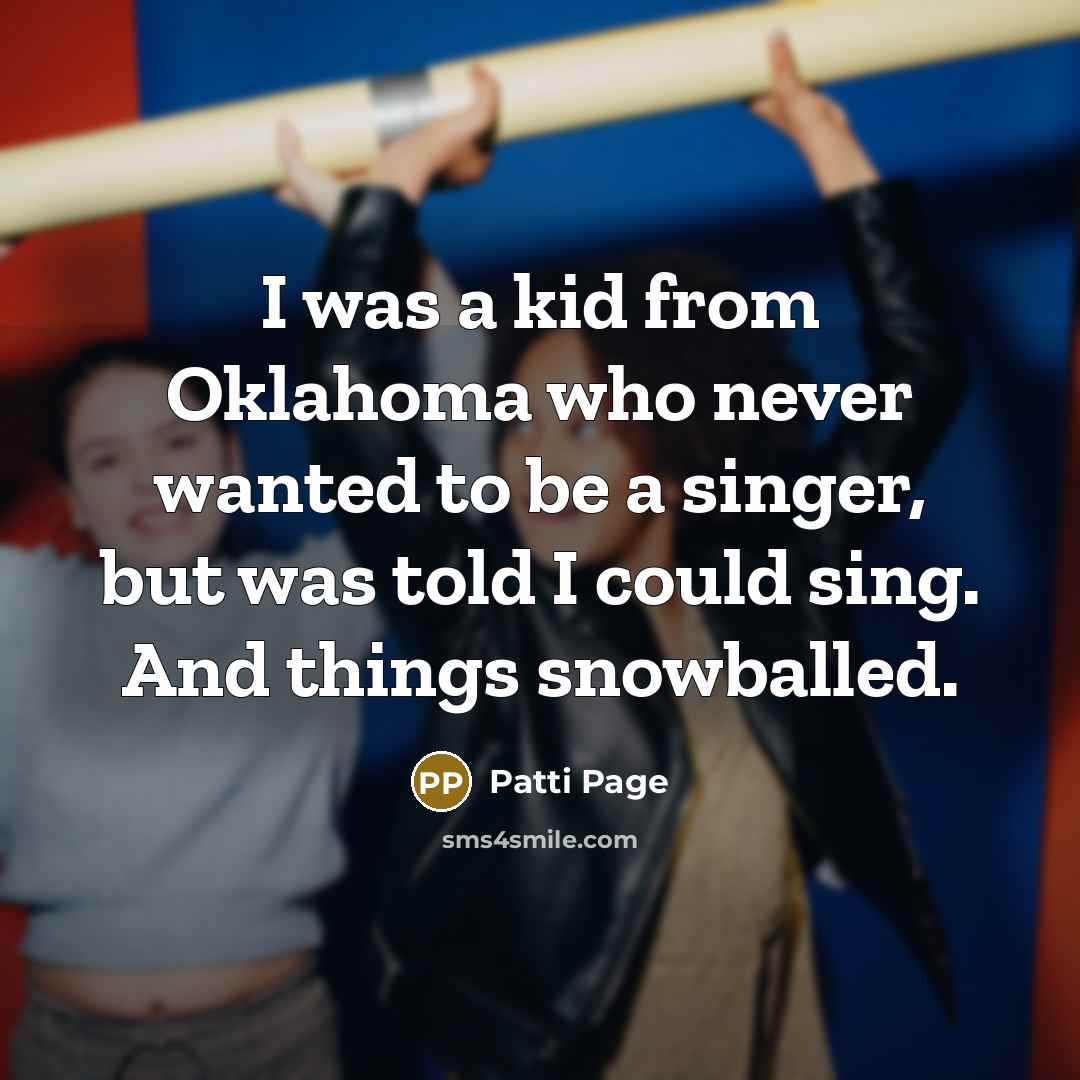 “I was a kid from Oklahoma who never wanted to…” quote by Patti Page