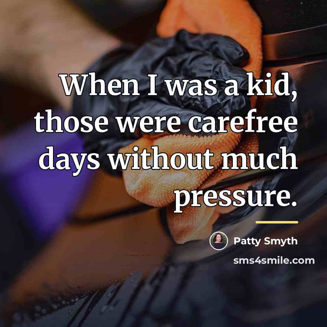 “When I was a kid, those were carefree days without…” quote by Patty Smyth