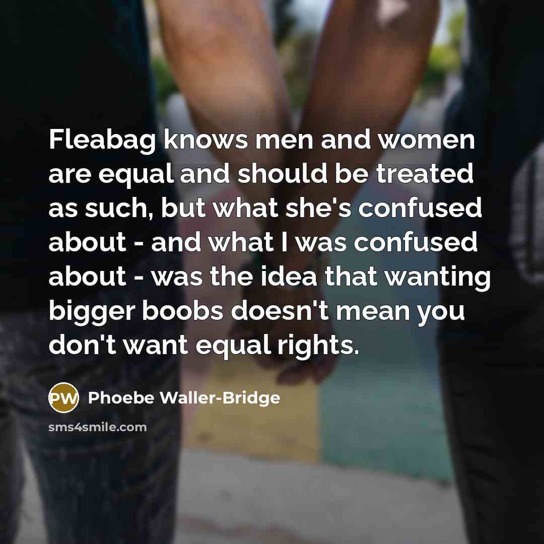 “Fleabag knows men and women are equal and should be…” quote by Phoebe Waller-Bridge