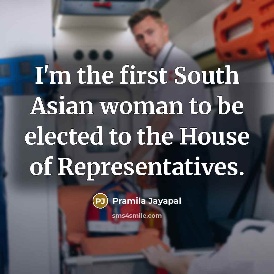 “I'm the first South Asian woman to be elected to…” quote by Pramila Jayapal