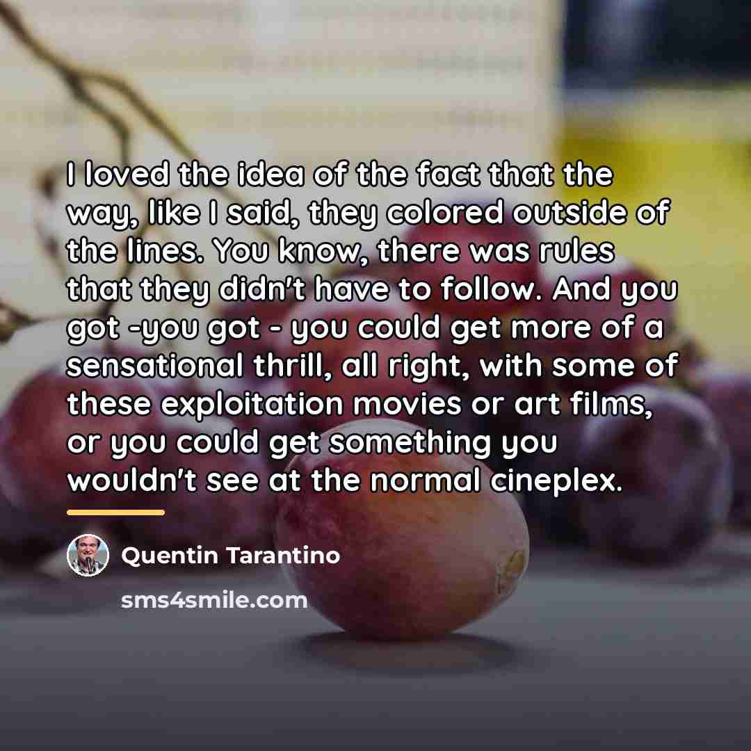 “I loved the idea of the fact that the way,…” quote by Quentin Tarantino