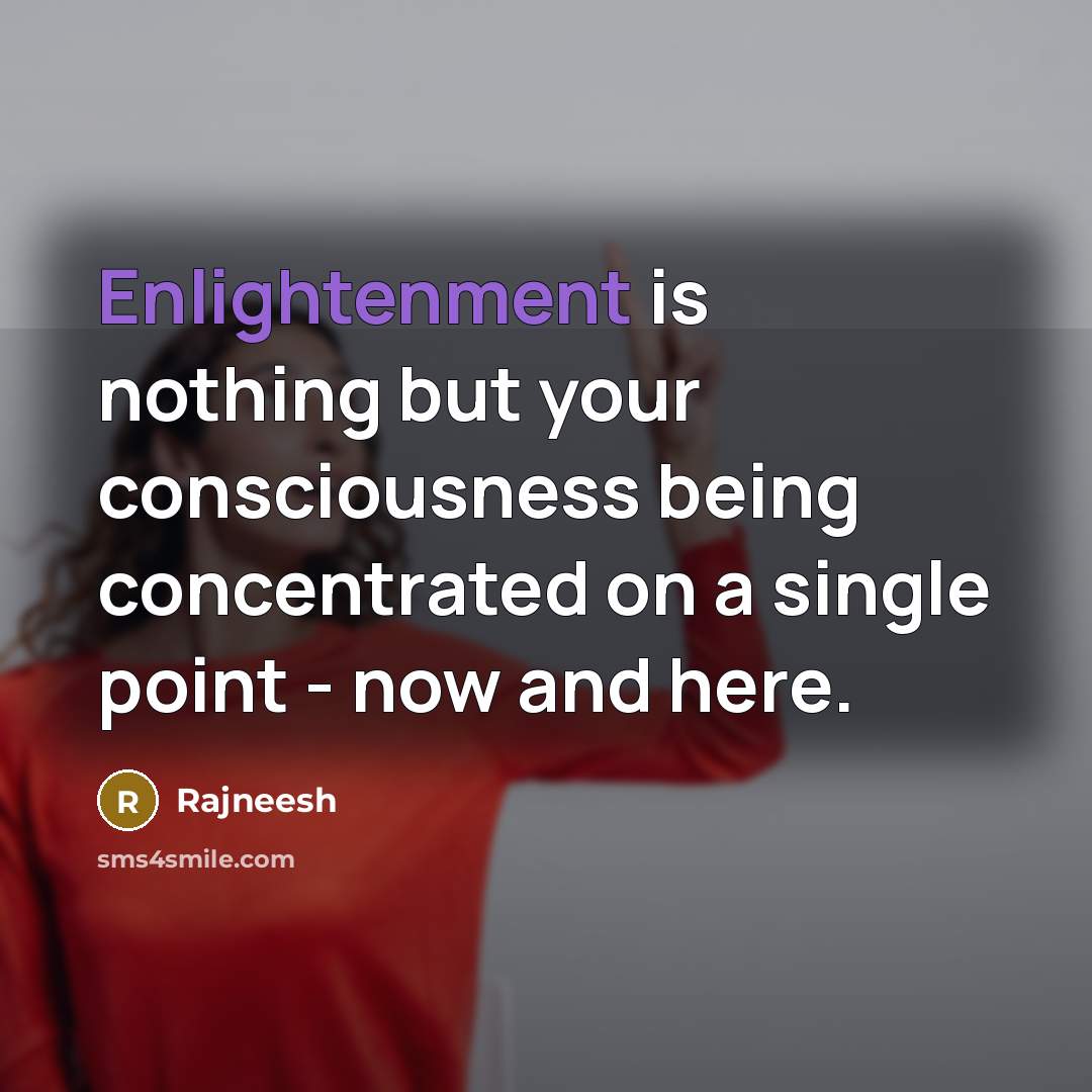 “Enlightenment is nothing but your consciousness being concentrated on a…” quote by Rajneesh