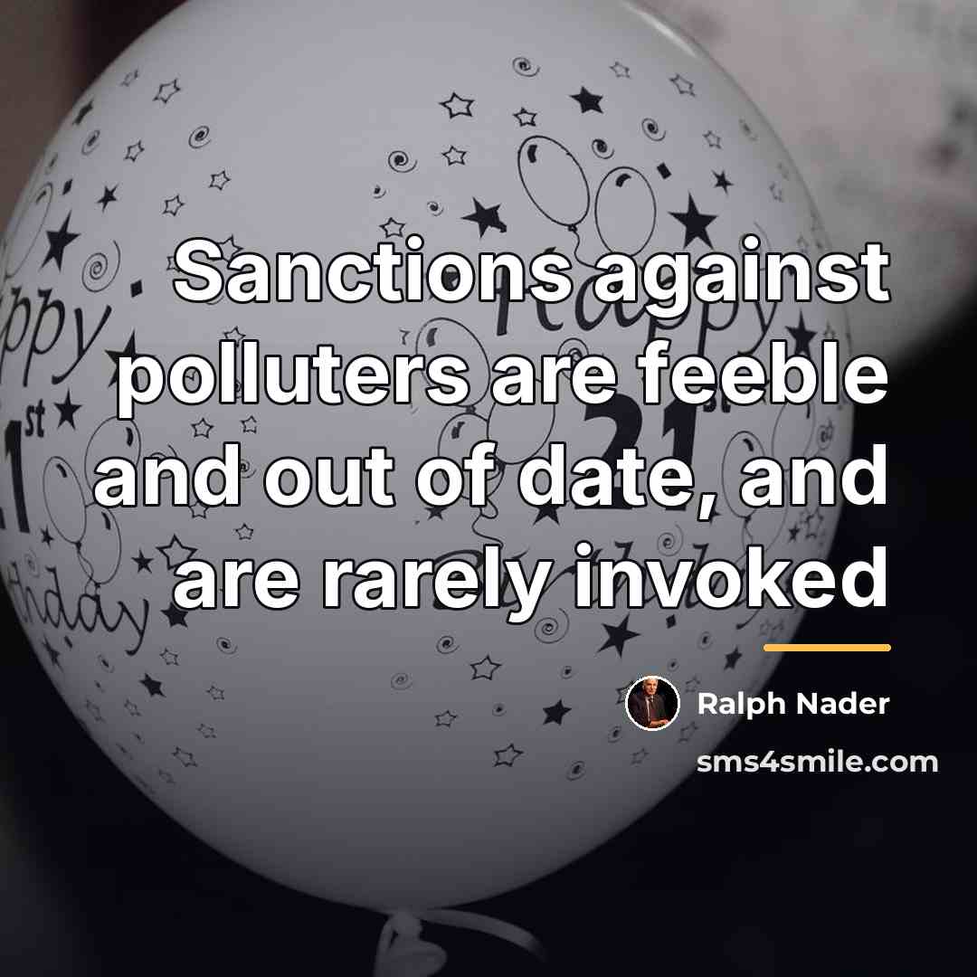 “Sanctions against polluters are feeble and out of date, and…” quote by Ralph Nader