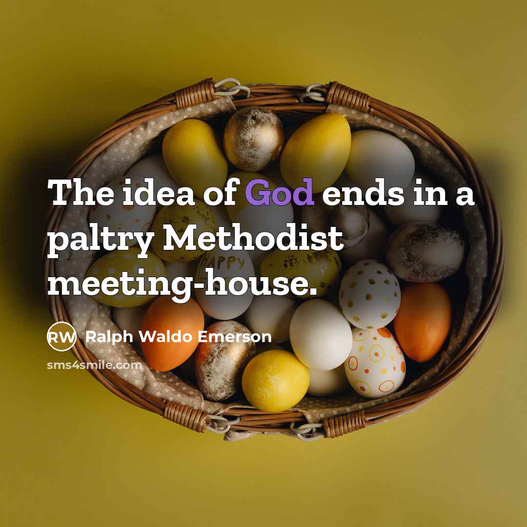 “The idea of God ends in a paltry Methodist meeting-house.…” quote by Ralph Waldo Emerson
