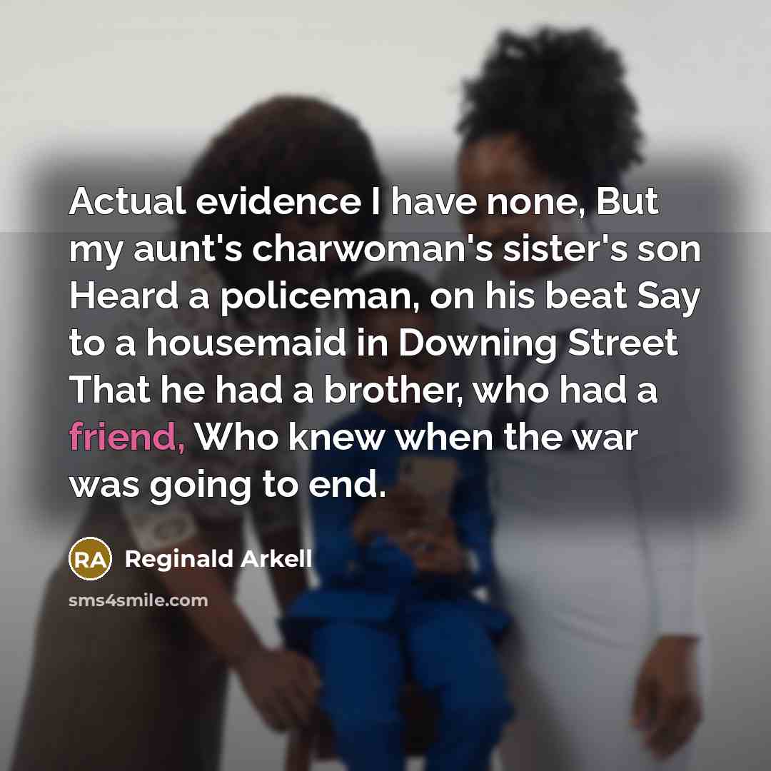 “Actual evidence I have none, But my aunt's charwoman's sister's…” quote by Reginald Arkell