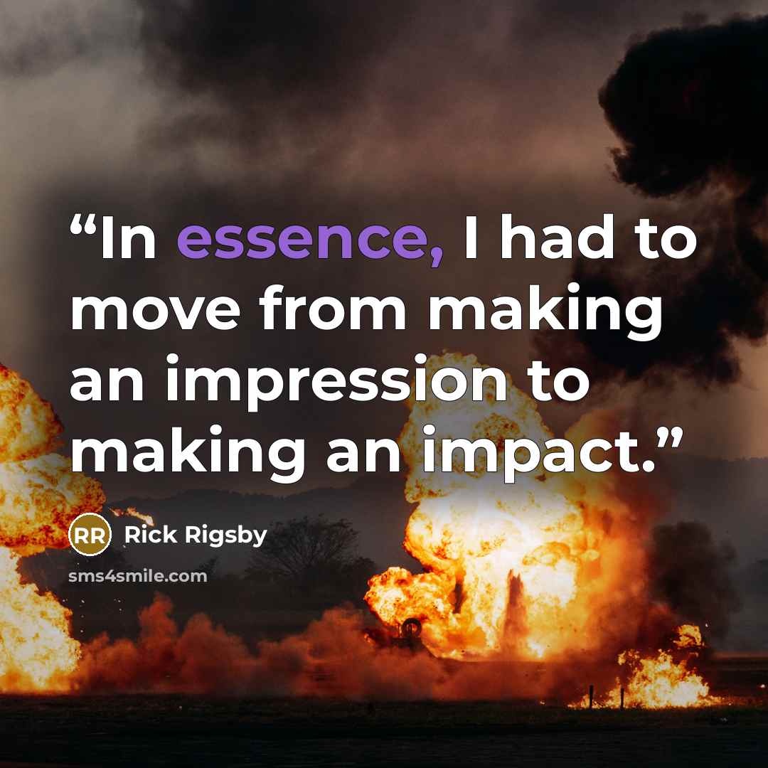 “In essence, I had to move from making an impression to making an impact.” quote by Rick Rigsby