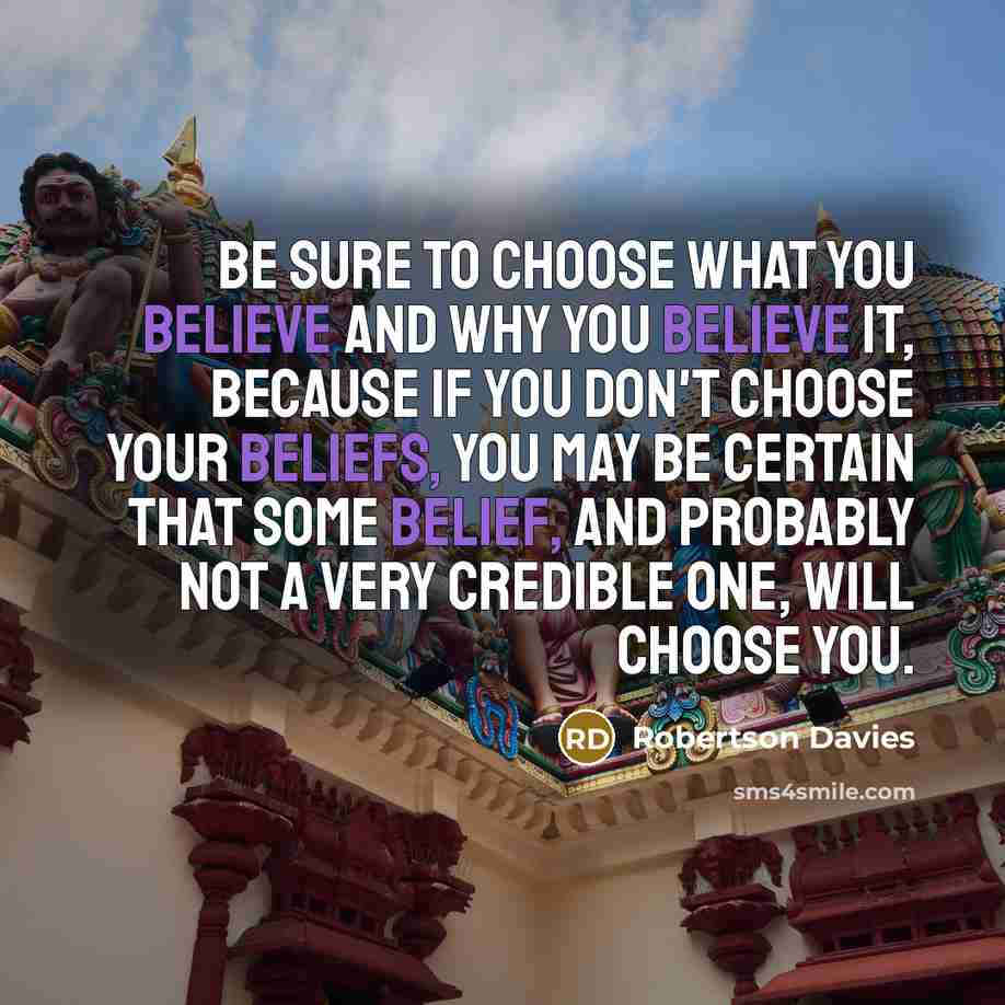 “Be sure to choose what you believe and why you…” quote by Robertson Davies