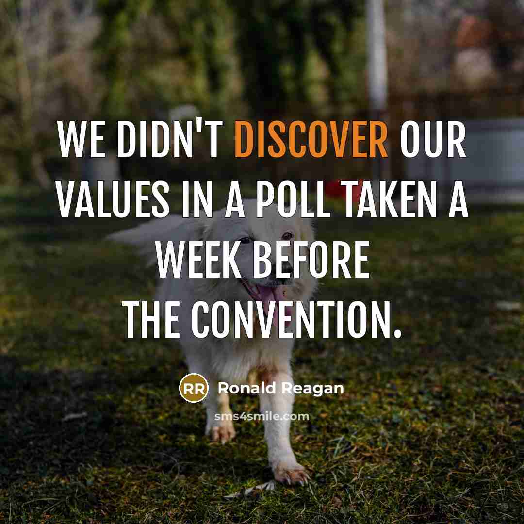 “We didn't discover our values in a poll taken a…” quote by Ronald Reagan