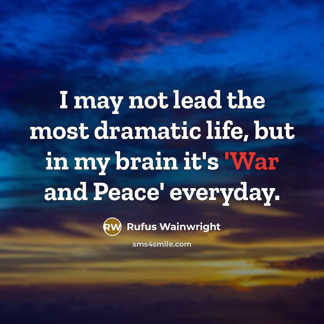 “I may not lead the most dramatic life, but in…” quote by Rufus Wainwright